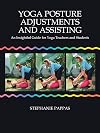 Yoga Posture Adjustments and Assisting: An Insightful Guide for Yoga Teachers and Students
