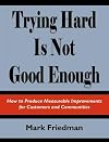 Trying Hard Is Not Good Enough 10th Anniversary Edition: How to Produce Measurable Improvements for Customers and Communities
