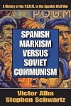 Spanish Marxism versus Soviet Communism: A History of the P.O.U.M. in the Spanish Civil War