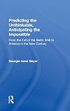Predicting the unthinkable, anticipating the impossible : from the fall of the Berlin Wall to America in the new century