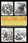 Sensationalism: Murder, Mayhem, Mudslinging, Scandals, and Disasters in 19th-Century Reporting