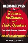 Backstage Pass for Trainers, Facilitators, and Public Speakers: Your Guide to Successful Presentations