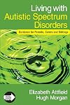 Living with Autistic Spectrum Disorders: Guidance for Parents, Carers and Siblings (Autistic Spectrum Disorder Support Kit)