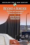Beyond a Border: The Causes and Consequences of Contemporary Immigration (Sociology for a New Century Series)