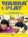 Wanna Play: Friendship Skills for Preschool and Elementary Grades