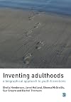 Inventing Adulthoods: A Biographical Approach to Youth Transitions (Published in association with The Open University)