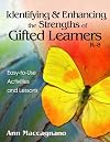 Identifying and Enhancing the Strengths of Gifted Learners, K-8: Easy-to-Use Activities and Lessons