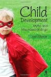 Child Development: Myths and Misunderstandings