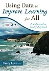 Using Data to Improve Learning for All: A Collaborative Inquiry Approach