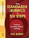 From Standards to Rubrics in Six Steps: Tools for Assessing Student Learning