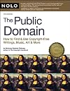 The Public Domain: How to Find & Use Copyright-Free Writings, Music, Art & More