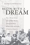 Begin With a Dream: How a Private School with a Public Mission Changed the Politics of Race, Class, and Gender in American Education