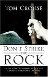 Don't Strike the Rock, Living a God Centered Life in a Man Centered World And Church!