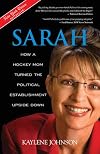 Sarah: How a Hockey Mom Turned the Political Establishment Upside Down