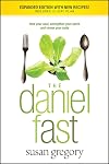 The Daniel Fast: Feed Your Soul, Strengthen Your Spirit, and Renew Your Body