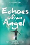 Echoes of an Angel: The Miraculous True Story of a Boy Who Lost His Eyes but Could Still See