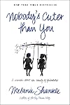 Nobody's Cuter than You: A Memoir about the Beauty of Friendship