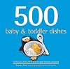 500 Baby & Toddler Dishes (500 Cooking (Sellers))