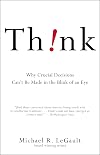 Think!: Why Crucial Decisions Can't Be Made in the Blink of an Eye