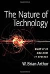 The Nature of Technology: What It Is and How It Evolves