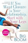 If You Want Closure in Your Relationship, Start with Your Legs: A Guide to Understanding Men