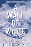 A Wall of White: The True Story of Heroism and Survival in the Face of a Deadly Avalanche
