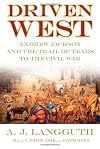 Driven West: Andrew Jackson and the Trail of Tears to the Civil War