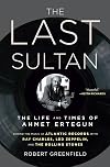 The Last Sultan: The Life and Times of Ahmet Ertegun