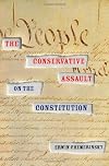 The Conservative Assault on the Constitution