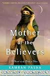Mother of the Believers: A Novel of the Birth of Islam