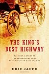 The King's Best Highway: The Lost History of the Boston Post Road, the Route That Made America