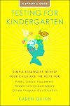 Testing for Kindergarten: Simple Strategies to Help Your Child Ace the Tests for: Public School Placement, Private School Admissions, Gifted Program Qualification