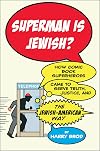 Superman Is Jewish?: How Comic Book Superheroes Came to Serve Truth, Justice, and the Jewish-American Way
