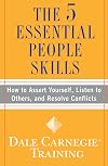 The 5 Essential People Skills: How to Assert Yourself, Listen to Others, and Resolve Conflicts (Dale Carnegie Training)