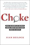 Choke: What the Secrets of the Brain Reveal about Getting It Right When You Have To