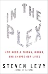 In The Plex: How Google Thinks, Works, and Shapes Our Lives