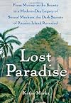 Lost Paradise: From Mutiny on the Bounty to a Modern-Day Legacy of Sexual Mayhem, the Dark Secrets of Pitcairn Island Revealed