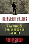 The Invisible Soldiers: How America Outsourced Our Security