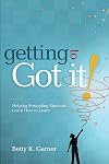 Getting to Got It! Helping Struggling Students Learn How to Learn