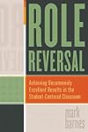 Role Reversal: Achieving Uncommonly Excellent Results in the Student-Centered Classroom