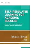 Self-Regulated Learning for Academic Success: How do I help students manage their thoughts, behaviors, and emotions? (ASCD Arias)