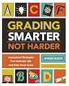 Grading Smarter, Not Harder: Assessment Strategies That Motivate Kids and Help Them Learn