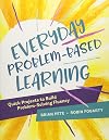 Everyday Problem-Based Learning: Quick Projects to Build Problem-Solving Fluency