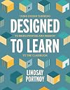 Designed to Learn: Using Design Thinking to Bring Purpose and Passion to the Classroom