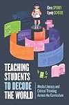 Teaching Students to Decode the World: Media Literacy and Critical Thinking Across the Curriculum