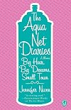 The Aqua Net Diaries: Big Hair, Big Dreams, Small Town