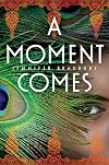 A Moment Comes