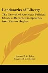 Landmarks of liberty; the growth of American political ideals as recorded in speeches from Otis to Hughes, ed. with introduction and notes
