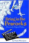 Bring In The Peacocks . . . or Memoirs of a Hollywood Producer