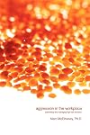 Aggression in the Workplace: Preventing and Managing High-Risk Behavior